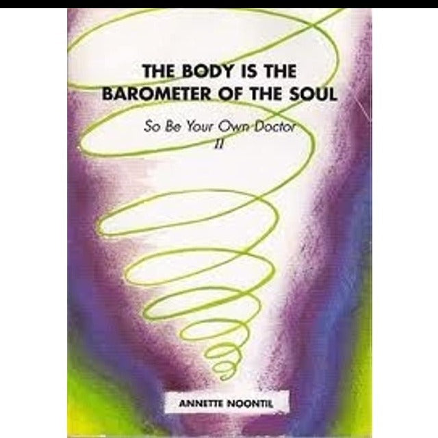 BODY IS THE BAROMETER OF THE SOUL - ANNETTE NOONTIL