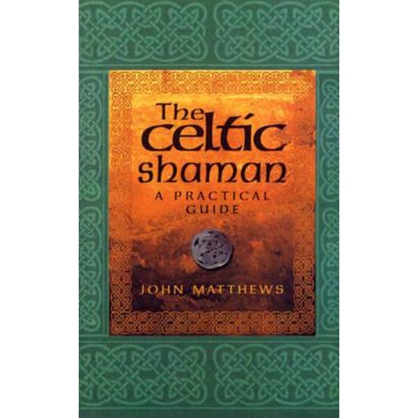 The Celtic Shaman ~ John Matthews