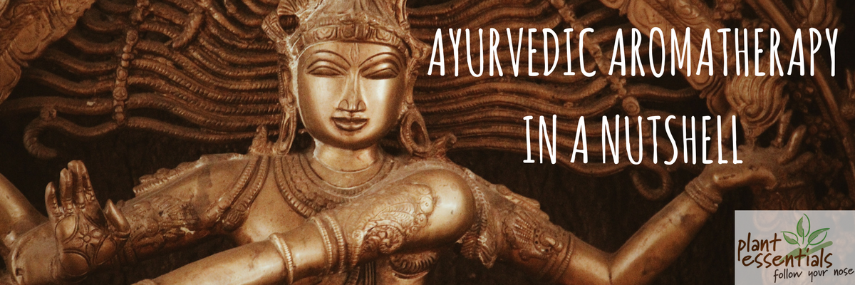 Ayurvedic Aromatherapy in a Nutshell