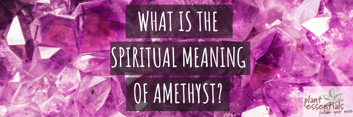What is The Spiritual Meaning of Amethyst?