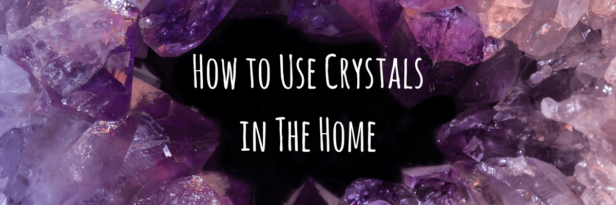 How to Use Crystals in The Home