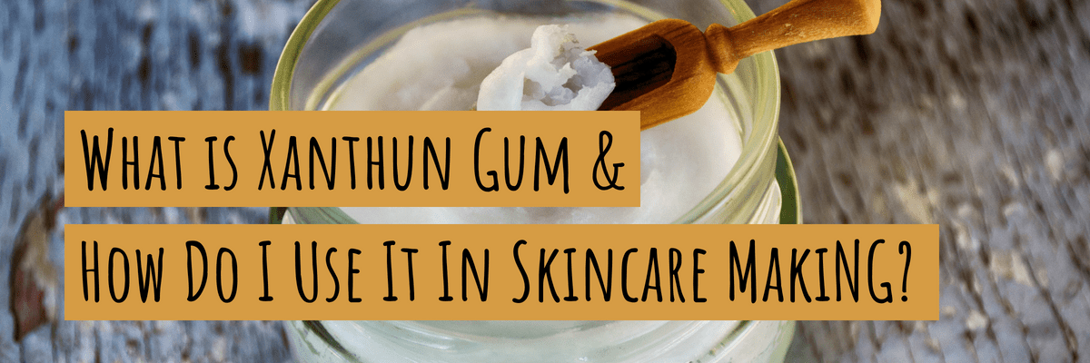 What is Xanthan Gum & How Do You Use It In Natural Skincare Making?