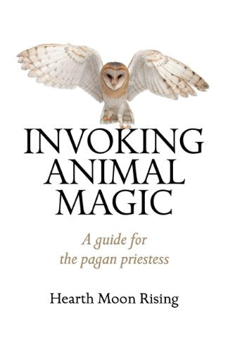 Invioking Animal Magic, A guide for the pagan priestess