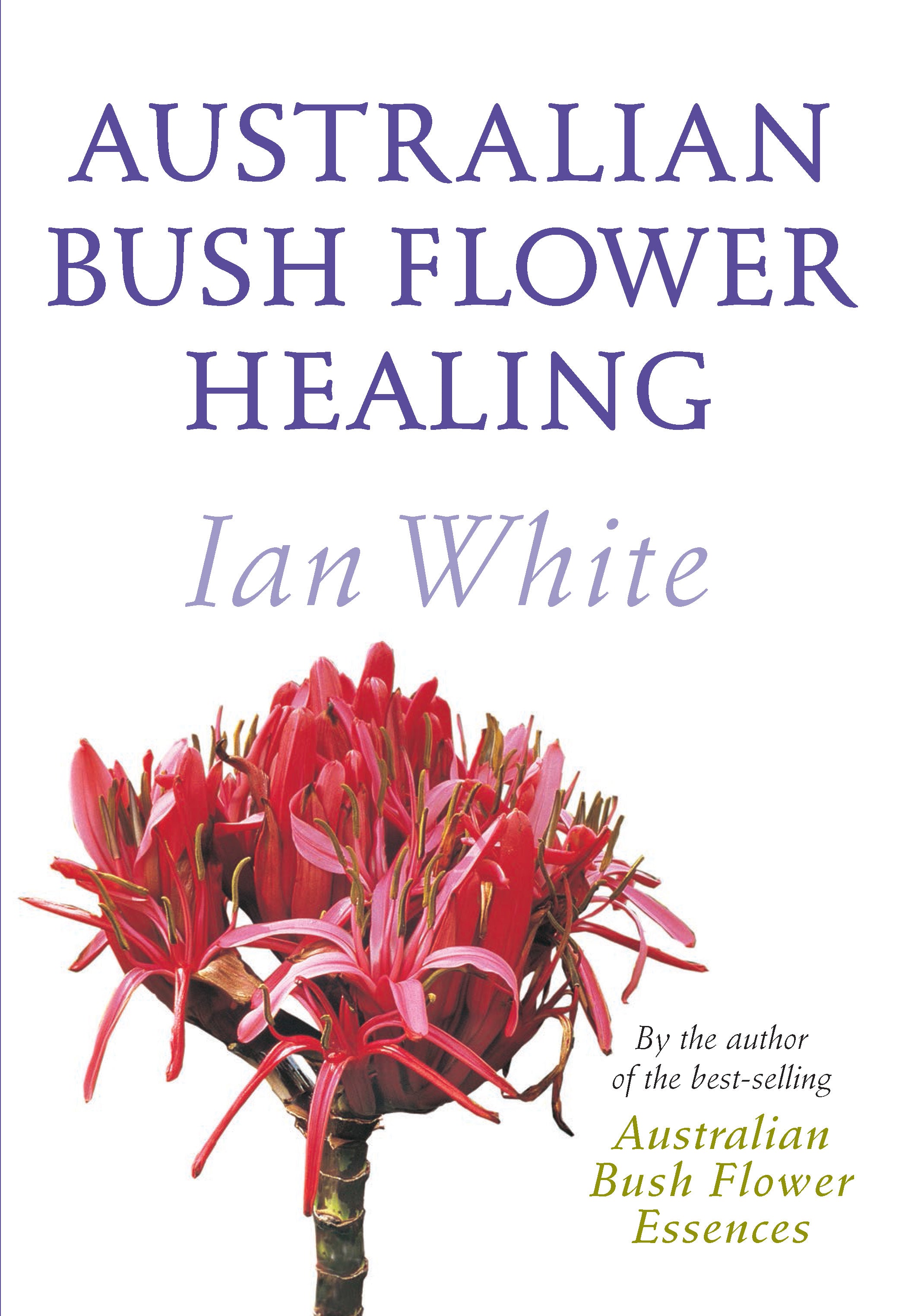 Australian Bush Flower Healing ~ Ian White