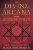 The Divine Arcana of the Aurum Solis ~ Jean-Louis De Biasi