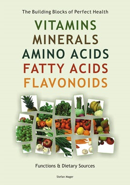 Vitamins, Minerals, Amino Acis, Fatty Acids, Flavonoids Guide ~ Stefan Mager