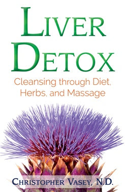 Liver Detox, Cleansing through Diet, Herbs & Massage ~ Christopher Vasey ND