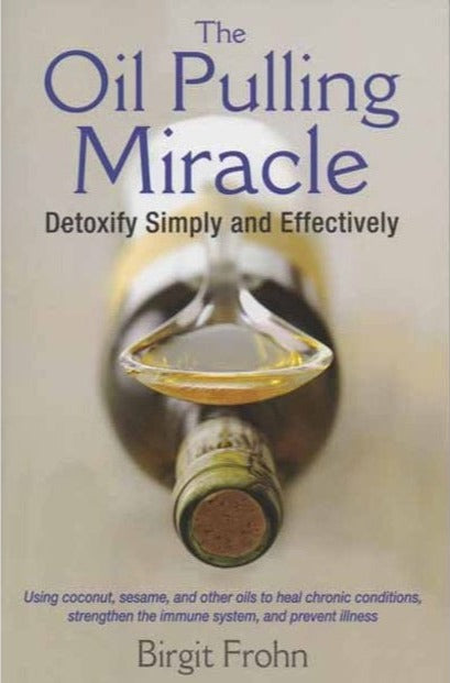 The Oil Pulling Miracle ~ Detoxify Simply and Effectively