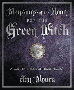Mansions of the Moon for Green Witch ~ Ann Moura